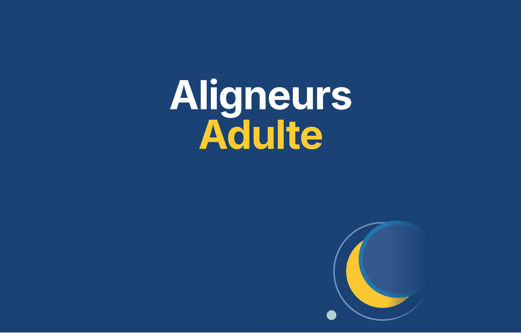 ALIGNEURS ADULTE – Assistant.e